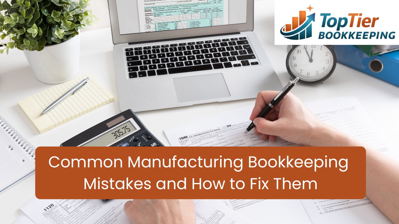 Common Manufacturing Bookkeeping Mistakes and How to Fix Them